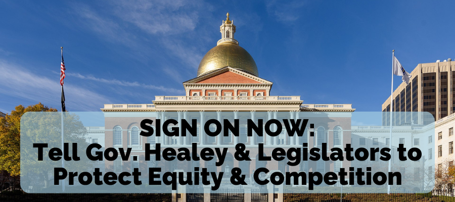 SIGN ON NOW: Tell Gov. Healey & Legislators to Protect Equity & Competition